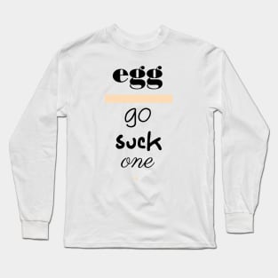 Egg - Go Suck One Polite Insults Long Sleeve T-Shirt